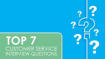 Top 7 Customer Service Interview Questions