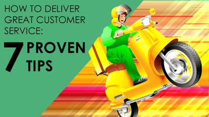 How To Deliver Great Customer Service: 7 Proven Tips