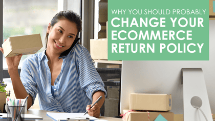 Why You Should Probably Change Your Ecommerce Return Policy